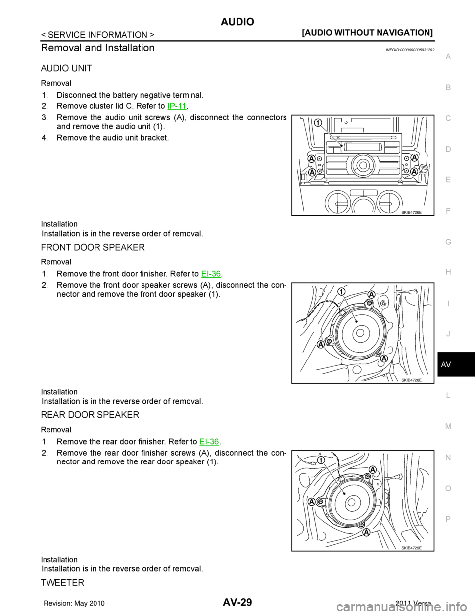 NISSAN LATIO 2011  Service Repair Manual AUDIOAV-29
< SERVICE INFORMATION > [AUDIO WITHOUT NAVIGATION]
C
D
E
F
G H
I
J
L
M A
B
AV
N
O P
Removal and InstallationINFOID:0000000005931292
AUDIO UNIT
Removal
1. Disconnect the battery negative ter