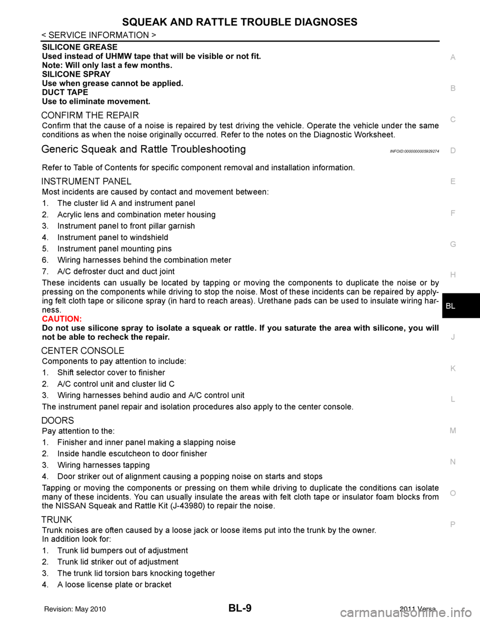 NISSAN LATIO 2011  Service Repair Manual SQUEAK AND RATTLE TROUBLE DIAGNOSESBL-9
< SERVICE INFORMATION >
C
DE
F
G H
J
K L
M A
B
BL
N
O P
SILICONE GREASE
Used instead of UHMW tape that  will be visible or not fit.
Note: Will only last a few m