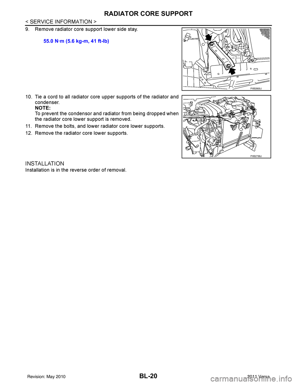 NISSAN LATIO 2011  Service Repair Manual BL-20
< SERVICE INFORMATION >
RADIATOR CORE SUPPORT
9. Remove radiator core support lower side stay.
10. Tie a cord to all radiator core upper supports of the radiator andcondenser.
NOTE:
To prevent t