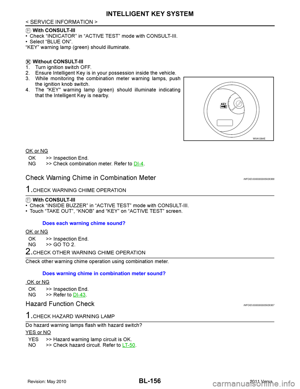 NISSAN LATIO 2011 Service Repair Manual BL-156
< SERVICE INFORMATION >
INTELLIGENT KEY SYSTEM
With CONSULT-III
• Check “INDICATOR” in “ACTIVE TEST” mode with CONSULT-III.
• Select “BLUE ON”.
“KEY” warning lamp (green) s NISSAN LATIO 2011 Service Repair Manual BL-156
< SERVICE INFORMATION >
INTELLIGENT KEY SYSTEM
With CONSULT-III
• Check “INDICATOR” in “ACTIVE TEST” mode with CONSULT-III.
• Select “BLUE ON”.
“KEY” warning lamp (green) s