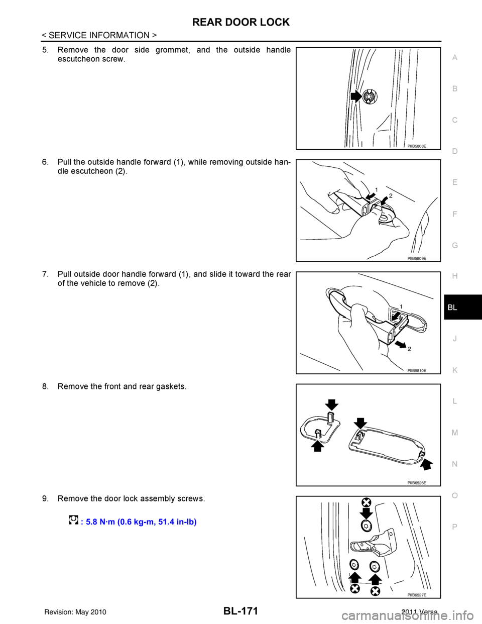 NISSAN LATIO 2011 Service Repair Manual REAR DOOR LOCKBL-171
< SERVICE INFORMATION >
C
DE
F
G H
J
K L
M A
B
BL
N
O P
5. Remove the door side grommet, and the outside handle escutcheon screw.
6. Pull the outside handle forward (1), while re NISSAN LATIO 2011 Service Repair Manual REAR DOOR LOCKBL-171
< SERVICE INFORMATION >
C
DE
F
G H
J
K L
M A
B
BL
N
O P
5. Remove the door side grommet, and the outside handle escutcheon screw.
6. Pull the outside handle forward (1), while re