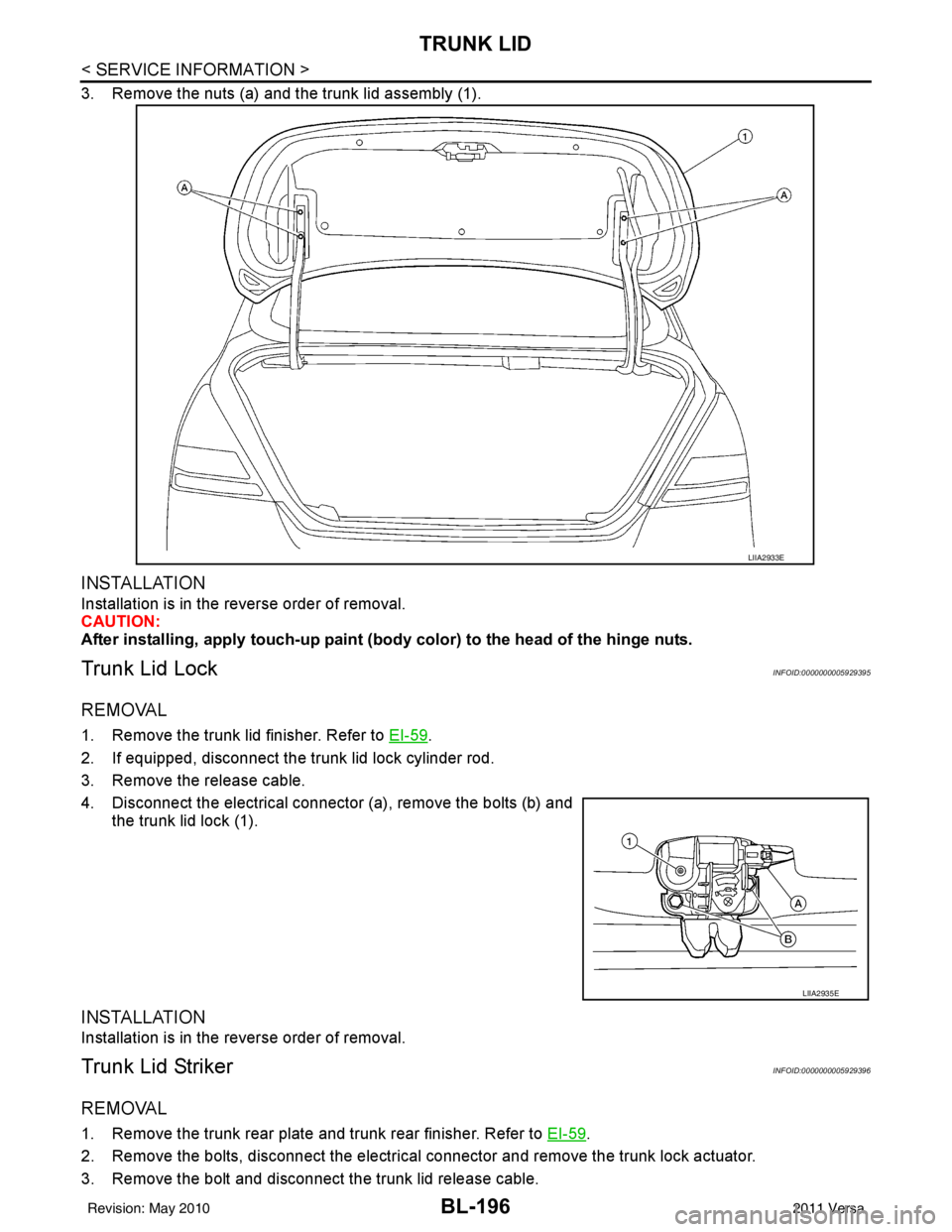 NISSAN LATIO 2011  Service Repair Manual BL-196
< SERVICE INFORMATION >
TRUNK LID
3. Remove the nuts (a) and the trunk lid assembly (1).
INSTALLATION
Installation is in the reverse order of removal.
CAUTION:
After installing, apply touch-up 