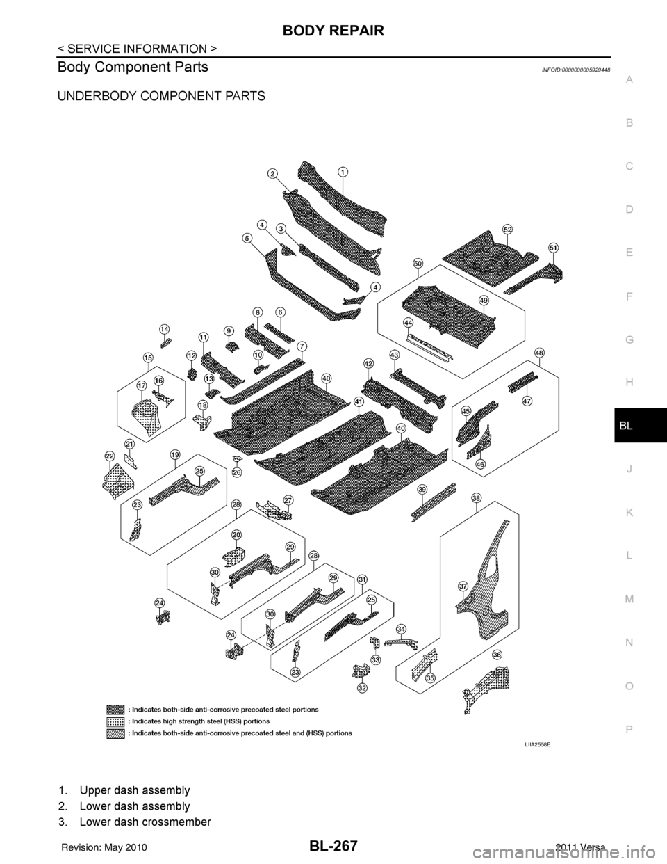 NISSAN LATIO 2011  Service Repair Manual BODY REPAIRBL-267
< SERVICE INFORMATION >
C
DE
F
G H
J
K L
M A
B
BL
N
O P
Body Component PartsINFOID:0000000005929448
UNDERBODY COMPONENT PARTS 
1. Upper dash assembly 
2. Lower dash assembly
3. Lower