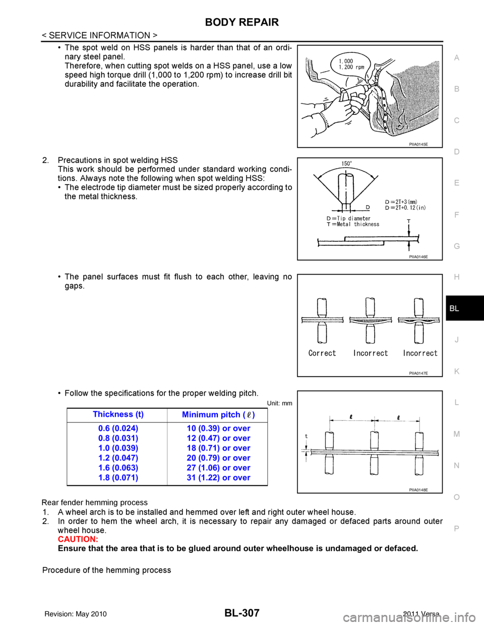 NISSAN LATIO 2011  Service Repair Manual BODY REPAIRBL-307
< SERVICE INFORMATION >
C
DE
F
G H
J
K L
M A
B
BL
N
O P
• The spot weld on HSS panels is harder than that of an ordi- nary steel panel.
Therefore, when cutting spot welds on a HSS 