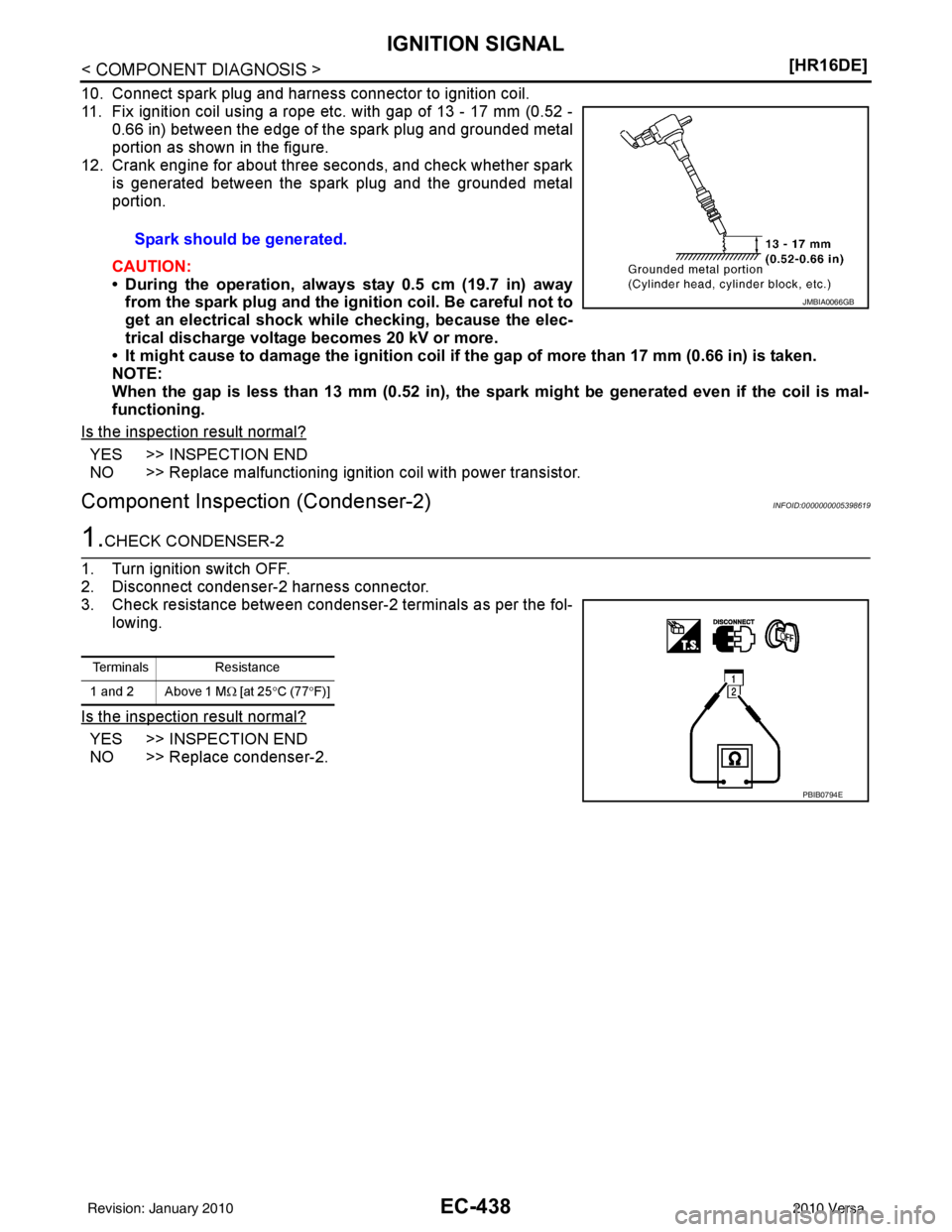 NISSAN LATIO 2010  Service Repair Manual EC-438
< COMPONENT DIAGNOSIS >[HR16DE]
IGNITION SIGNAL
10. Connect spark plug and harness connector to ignition coil.
11. Fix ignition coil using a rope etc. with gap of 13 - 17 mm (0.52 -
0.66 in) be