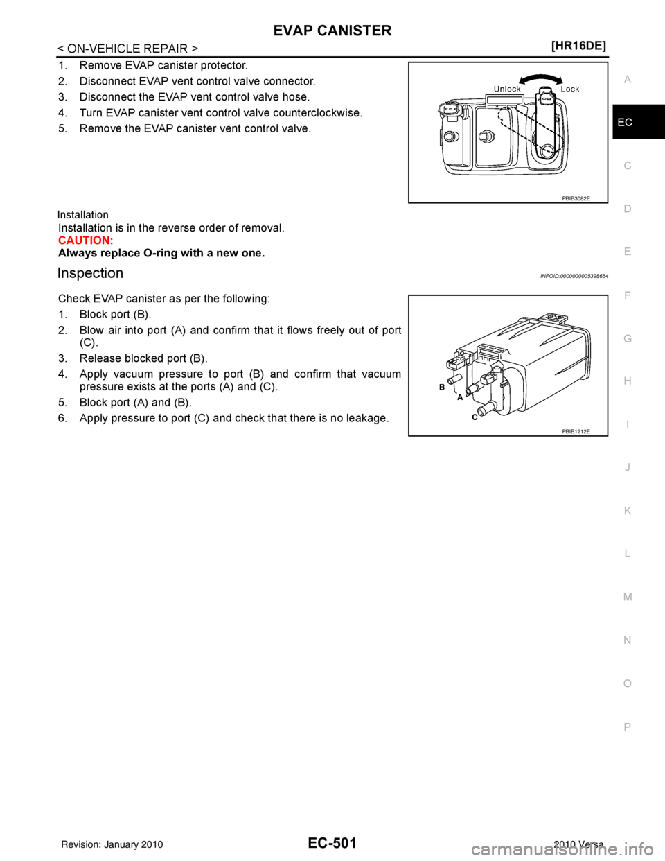 NISSAN LATIO 2010  Service Repair Manual EVAP CANISTEREC-501
< ON-VEHICLE REPAIR > [HR16DE]
C
D
E
F
G H
I
J
K L
M A
EC
NP
O
1. Remove EVAP canister protector.
2. Disconnect EVAP vent control valve connector.
3. Disconnect the EVAP vent contr