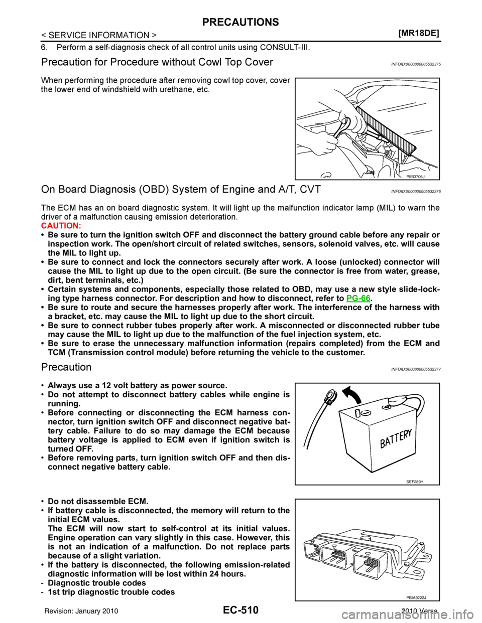 NISSAN LATIO 2010  Service Repair Manual EC-510
< SERVICE INFORMATION >[MR18DE]
PRECAUTIONS
6. Perform a self-diagnosis check of a
ll control units using CONSULT-III. 
Precaution for Procedure without Cowl Top CoverINFOID:0000000005532375
Wh