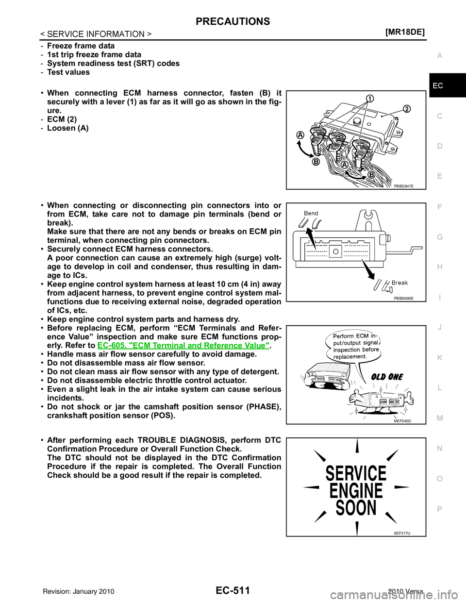 NISSAN LATIO 2010  Service Repair Manual PRECAUTIONSEC-511
< SERVICE INFORMATION > [MR18DE]
C
D
E
F
G H
I
J
K L
M A
EC
NP
O
-
Freeze frame data
- 1st trip freeze frame data
- System readiness test (SRT) codes
- Test values
• When connectin