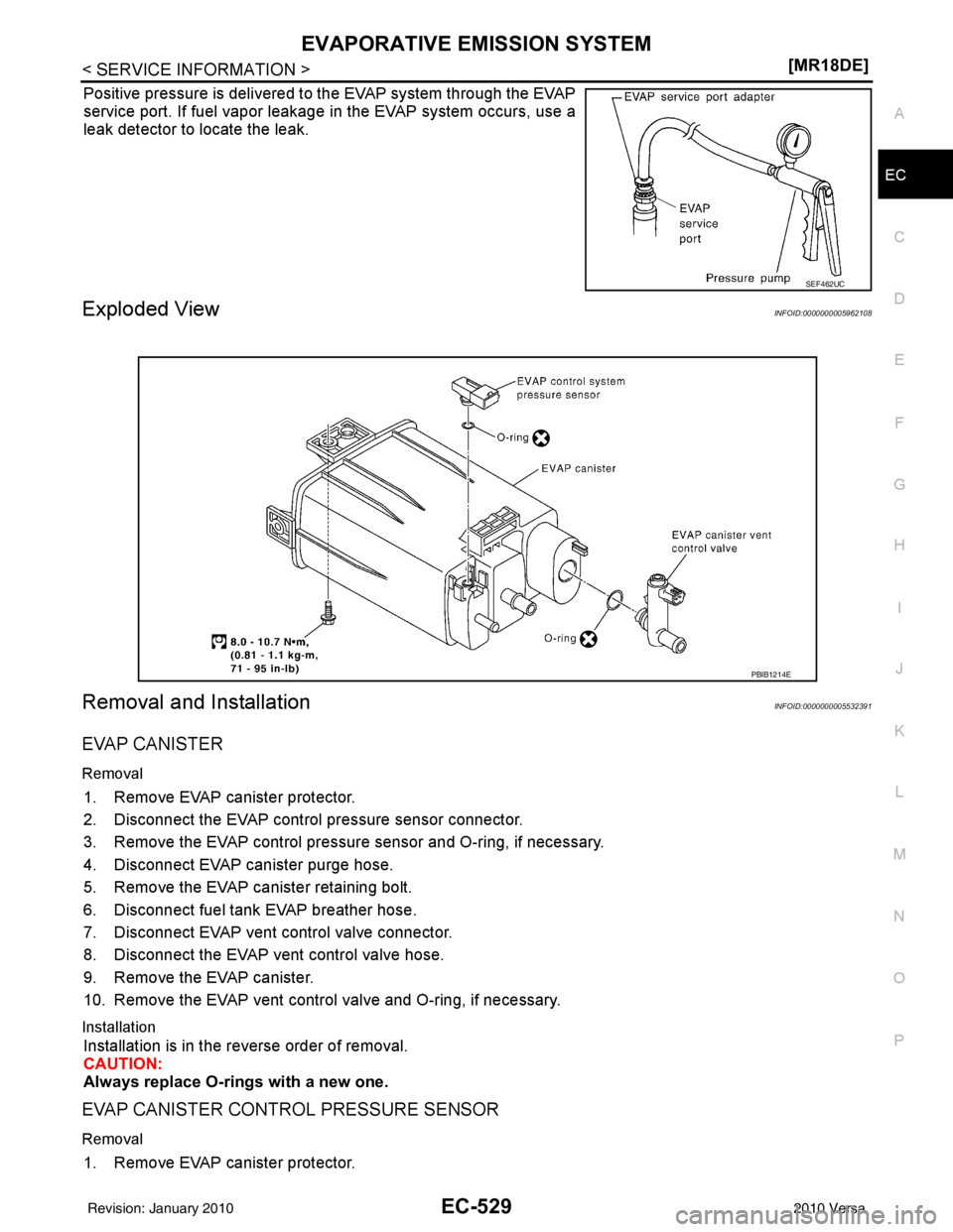 NISSAN LATIO 2010  Service Repair Manual EVAPORATIVE EMISSION SYSTEMEC-529
< SERVICE INFORMATION > [MR18DE]
C
D
E
F
G H
I
J
K L
M A
EC
NP
O
Positive pressure is delivered to the EVAP system through the EVAP
service port. If fuel vapor leakag