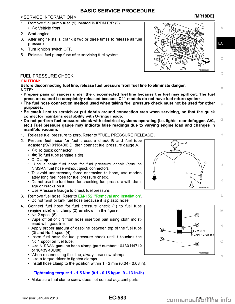 NISSAN LATIO 2010  Service Repair Manual BASIC SERVICE PROCEDUREEC-583
< SERVICE INFORMATION > [MR18DE]
C
D
E
F
G H
I
J
K L
M A
EC
NP
O
1. Remove fuel pump fuse (1) located in IPDM E/R (2).
• : Vehicle front
2. Start engine.
3. After engin