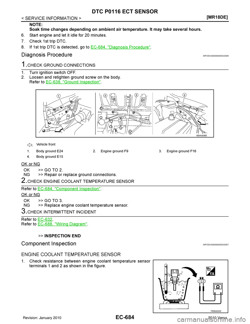 NISSAN LATIO 2010  Service Repair Manual EC-684
< SERVICE INFORMATION >[MR18DE]
DTC P0116 ECT SENSOR
NOTE:
Soak time changes depending on ambient ai
r temperature. It may take several hours.
6. Start engine and let it idle for 20 minutes.
7.