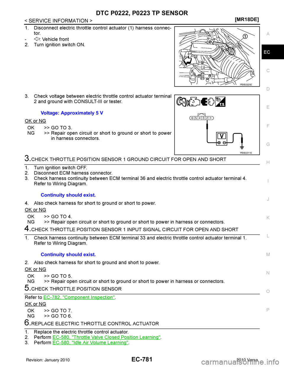 NISSAN LATIO 2010  Service Repair Manual DTC P0222, P0223 TP SENSOR
EC-781
< SERVICE INFORMATION > [MR18DE]
C
D
E
F
G H
I
J
K L
M A
EC
NP
O
1. Disconnect electric throttle c
ontrol actuator (1) harness connec-
tor.
- : Vehicle front
2. Turn 