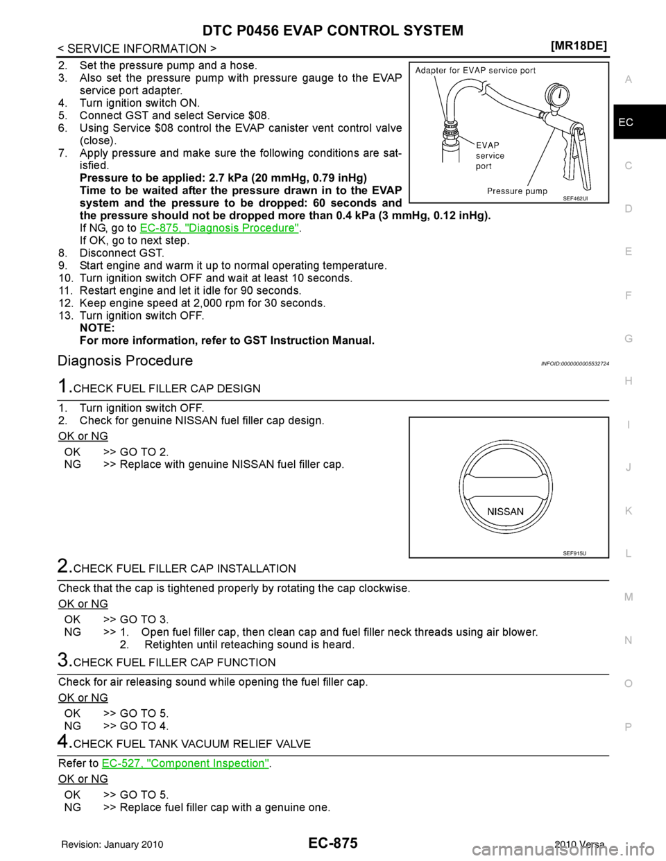 NISSAN LATIO 2010  Service Repair Manual DTC P0456 EVAP CONTROL SYSTEMEC-875
< SERVICE INFORMATION > [MR18DE]
C
D
E
F
G H
I
J
K L
M A
EC
NP
O
2. Set the pressure pump and a hose.
3. Also set the pressure pump with pressure gauge to the EVAP

