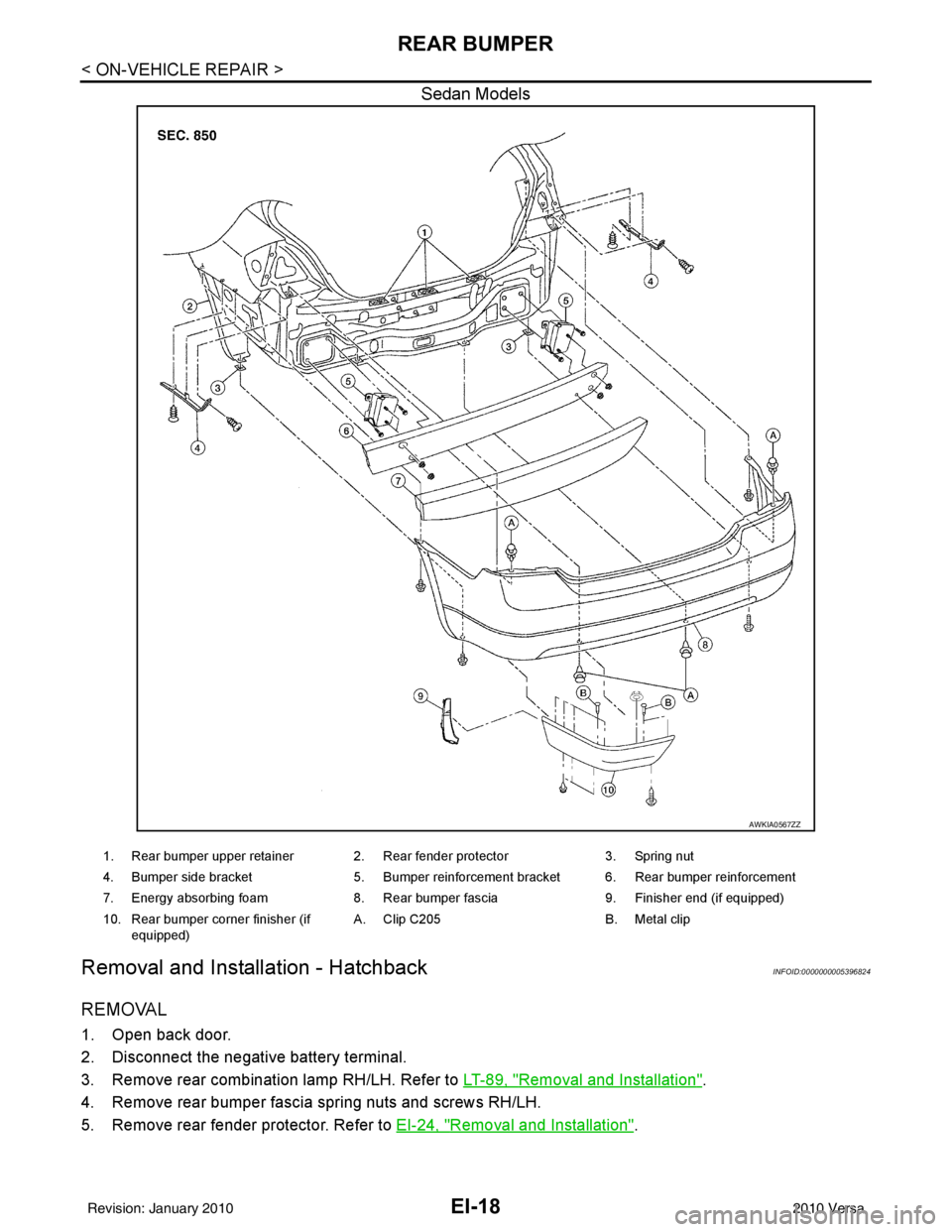 NISSAN LATIO 2010  Service Repair Manual EI-18
< ON-VEHICLE REPAIR >
REAR BUMPER
Sedan Models
Removal and Installation - HatchbackINFOID:0000000005396824
REMOVAL
1. Open back door.
2. Disconnect the negative battery terminal.
3. Remove rear 