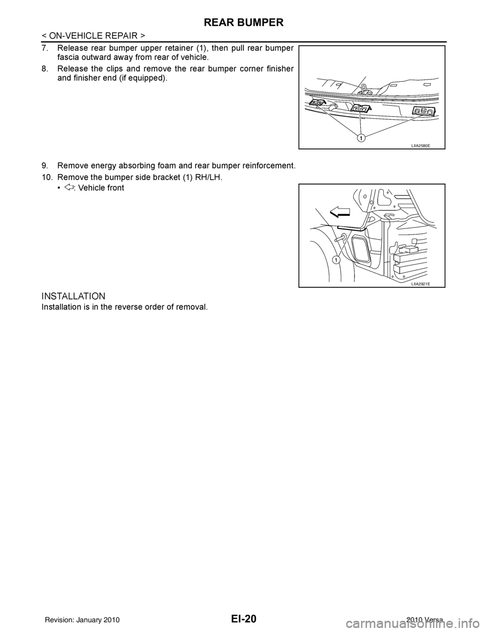 NISSAN LATIO 2010  Service Repair Manual EI-20
< ON-VEHICLE REPAIR >
REAR BUMPER
7. Release rear bumper upper retainer (1), then pull rear bumperfascia outward away from rear of vehicle.
8. Release the clips and remove the rear bumper corner