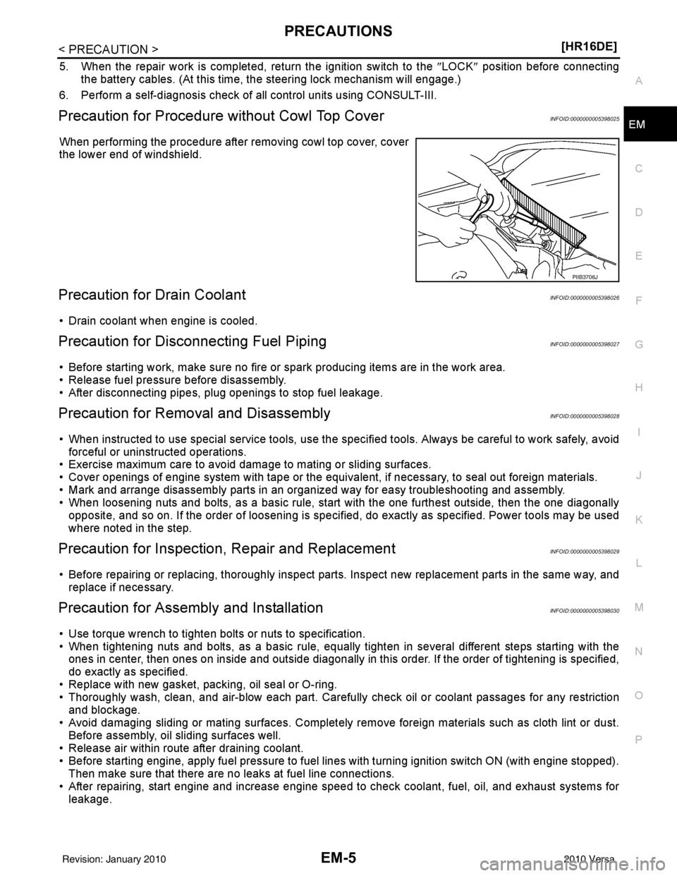 NISSAN LATIO 2010  Service Repair Manual PRECAUTIONSEM-5
< PRECAUTION > [HR16DE]
C
D
E
F
G H
I
J
K L
M A
EM
NP
O
5. When the repair work is completed, return the ignition switch to the 
″LOCK ″ position before connecting
the battery cabl