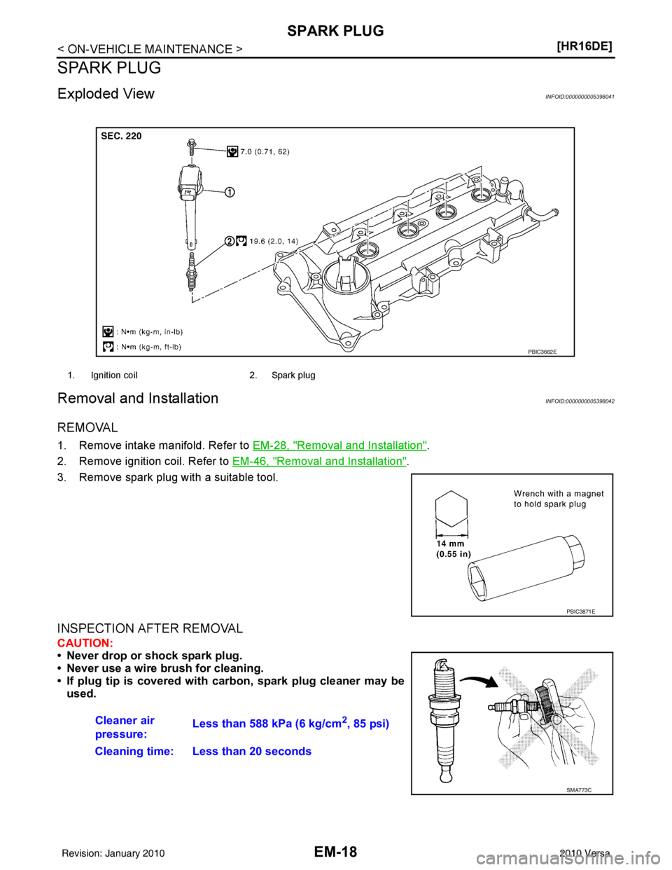 NISSAN LATIO 2010  Service Repair Manual EM-18
< ON-VEHICLE MAINTENANCE >[HR16DE]
SPARK PLUG
SPARK PLUG
Exploded ViewINFOID:0000000005398041
Removal and InstallationINFOID:0000000005398042
REMOVAL
1. Remove intake manifold. Refer to 
EM-28, 