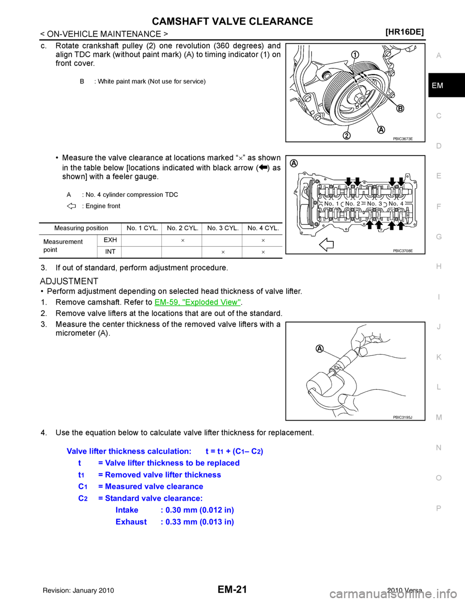 NISSAN LATIO 2010  Service Repair Manual CAMSHAFT VALVE CLEARANCEEM-21
< ON-VEHICLE MAINTENANCE > [HR16DE]
C
D
E
F
G H
I
J
K L
M A
EM
NP
O
c. Rotate crankshaft pulley (2) one revolution (360 degrees) and
align TDC mark (without paint mark) (