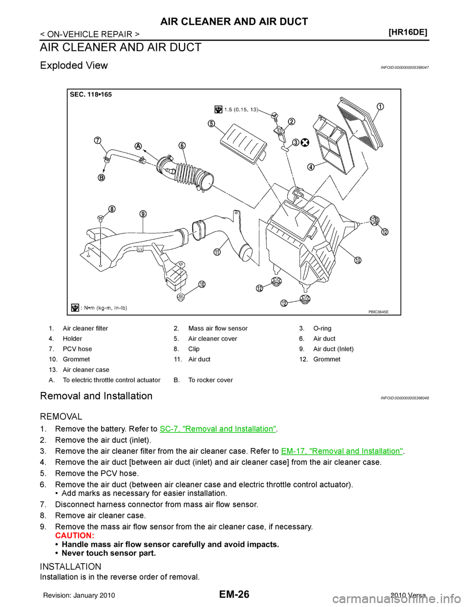 NISSAN LATIO 2010  Service Repair Manual EM-26
< ON-VEHICLE REPAIR >[HR16DE]
AIR CLEANER AND AIR DUCT
AIR CLEANER AND AIR DUCT
Exploded ViewINFOID:0000000005398047
Removal and InstallationINFOID:0000000005398048
REMOVAL
1. Remove the battery