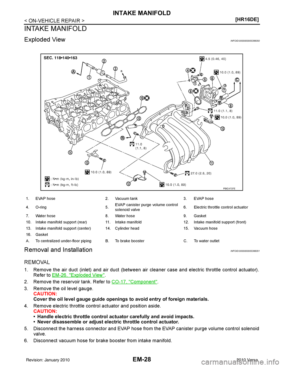 NISSAN LATIO 2010  Service Repair Manual EM-28
< ON-VEHICLE REPAIR >[HR16DE]
INTAKE MANIFOLD
INTAKE MANIFOLD
Exploded ViewINFOID:0000000005398050
Removal and InstallationINFOID:0000000005398051
REMOVAL
1. Remove the air duct (inlet) and air 