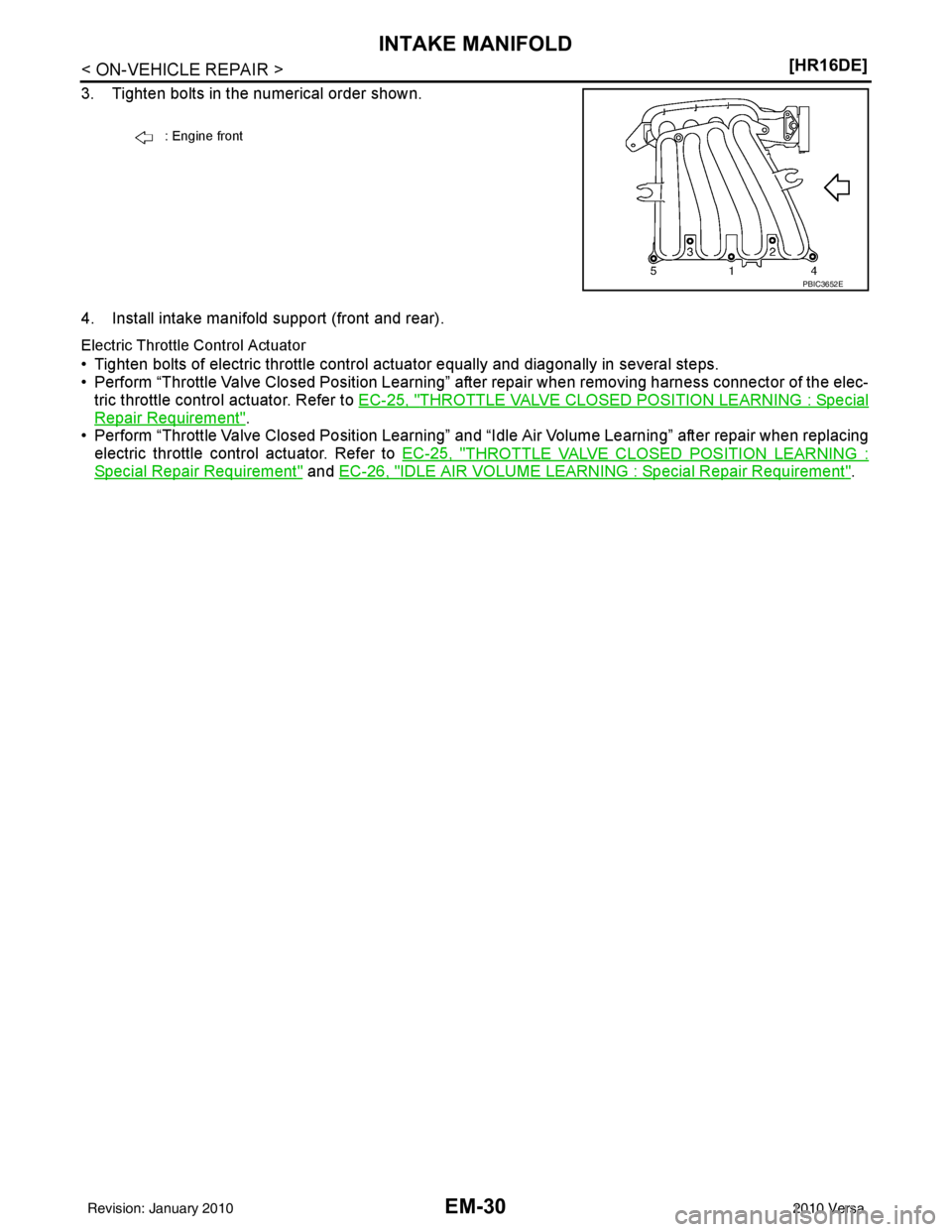 NISSAN LATIO 2010  Service Repair Manual EM-30
< ON-VEHICLE REPAIR >[HR16DE]
INTAKE MANIFOLD
3. Tighten bolts in the numerical order shown.
4. Install intake manifold support (front and rear).
Electric Throttle Control Actuator
• Tighten b