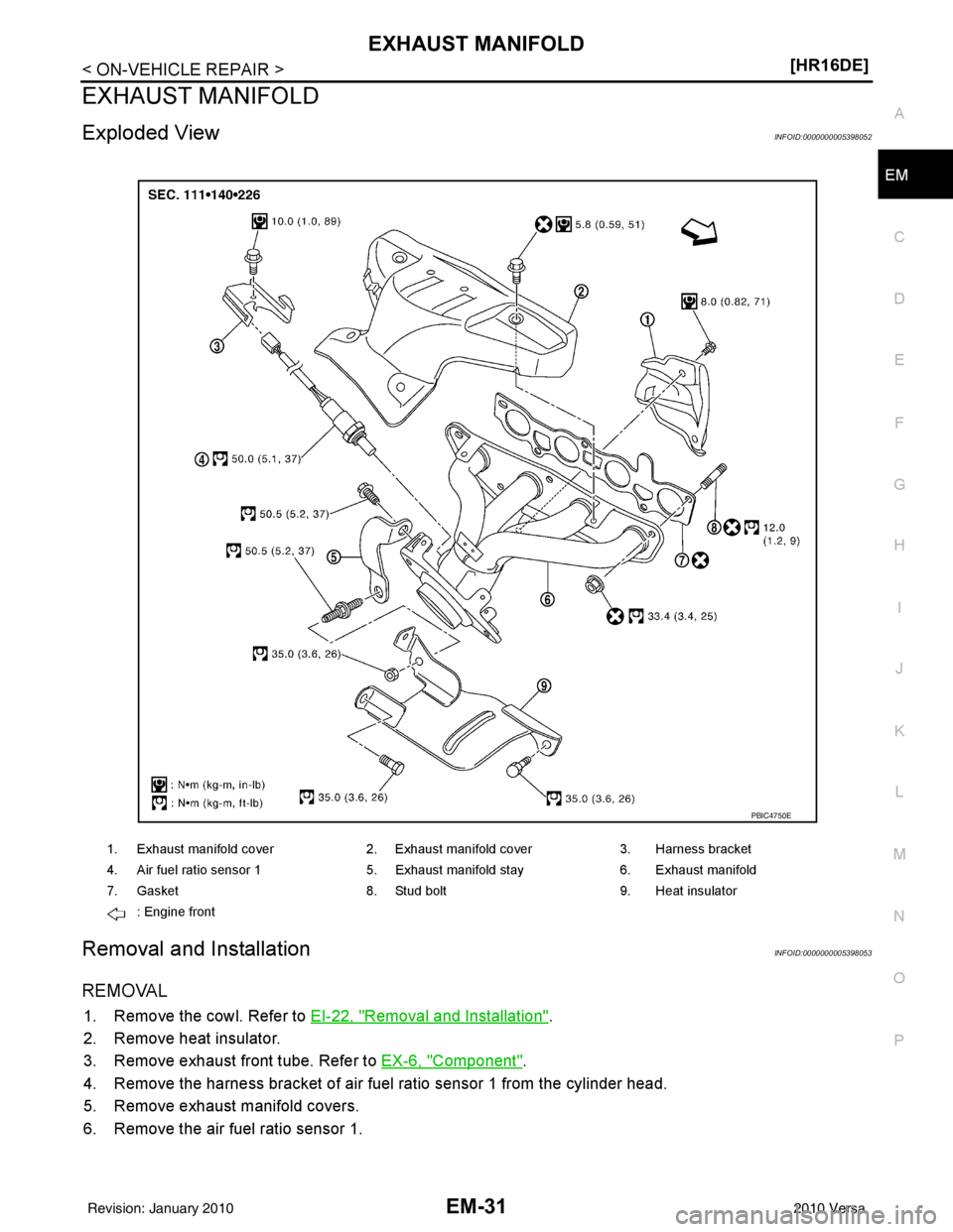 NISSAN LATIO 2010  Service Repair Manual EXHAUST MANIFOLDEM-31
< ON-VEHICLE REPAIR > [HR16DE]
C
D
E
F
G H
I
J
K L
M A
EM
NP
O
EXHAUST MANIFOLD
Exploded ViewINFOID:0000000005398052
Removal and InstallationINFOID:0000000005398053
REMOVAL
1. Re