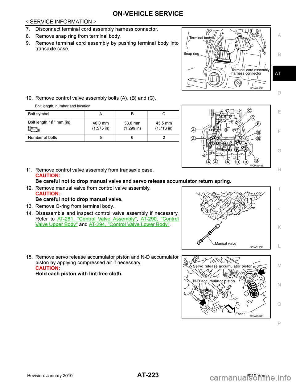 NISSAN LATIO 2010 Service Repair Manual ON-VEHICLE SERVICEAT-223
< SERVICE INFORMATION >
DE
F
G H
I
J
K L
M A
B
AT
N
O P
7. Disconnect terminal cord assembly harness connector.
8. Remove snap ring from terminal body.
9. Remove terminal cord NISSAN LATIO 2010 Service Repair Manual ON-VEHICLE SERVICEAT-223
< SERVICE INFORMATION >
DE
F
G H
I
J
K L
M A
B
AT
N
O P
7. Disconnect terminal cord assembly harness connector.
8. Remove snap ring from terminal body.
9. Remove terminal cord