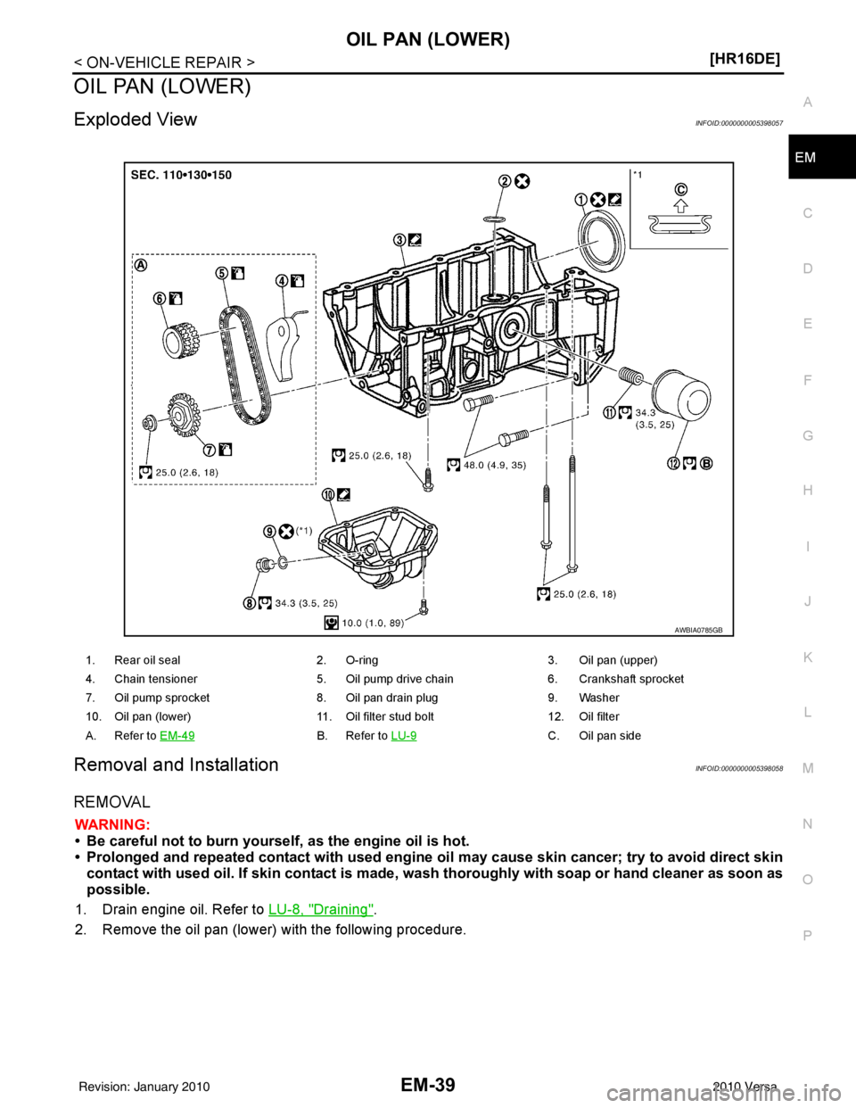 NISSAN LATIO 2010  Service Repair Manual OIL PAN (LOWER)EM-39
< ON-VEHICLE REPAIR > [HR16DE]
C
D
E
F
G H
I
J
K L
M A
EM
NP
O
OIL PAN (LOWER)
Exploded ViewINFOID:0000000005398057
Removal and InstallationINFOID:0000000005398058
REMOVAL
WARNING