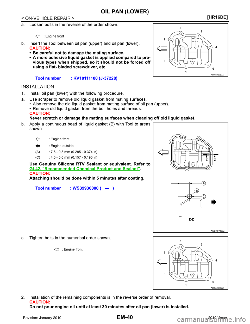 NISSAN LATIO 2010  Service Repair Manual EM-40
< ON-VEHICLE REPAIR >[HR16DE]
OIL PAN (LOWER)
a. Loosen bolts in the reverse of the order shown.
b. Insert the Tool between oil pan (upper) and oil pan (lower).
CAUTION:
• Be careful not to da