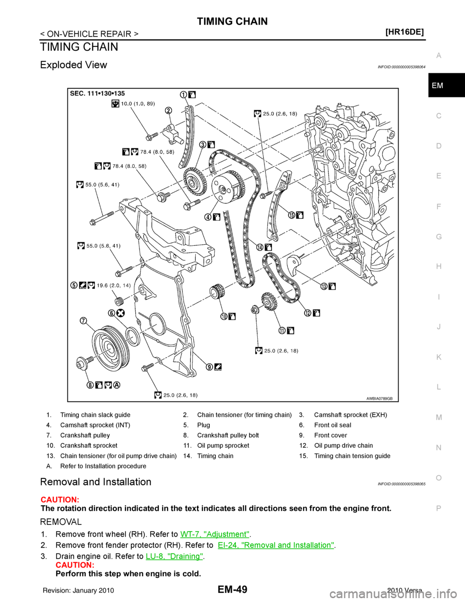 NISSAN LATIO 2010  Service Repair Manual TIMING CHAINEM-49
< ON-VEHICLE REPAIR > [HR16DE]
C
D
E
F
G H
I
J
K L
M A
EM
NP
O
TIMING CHAIN
Exploded ViewINFOID:0000000005398064
Removal and InstallationINFOID:0000000005398065
CAUTION:
The rotation
