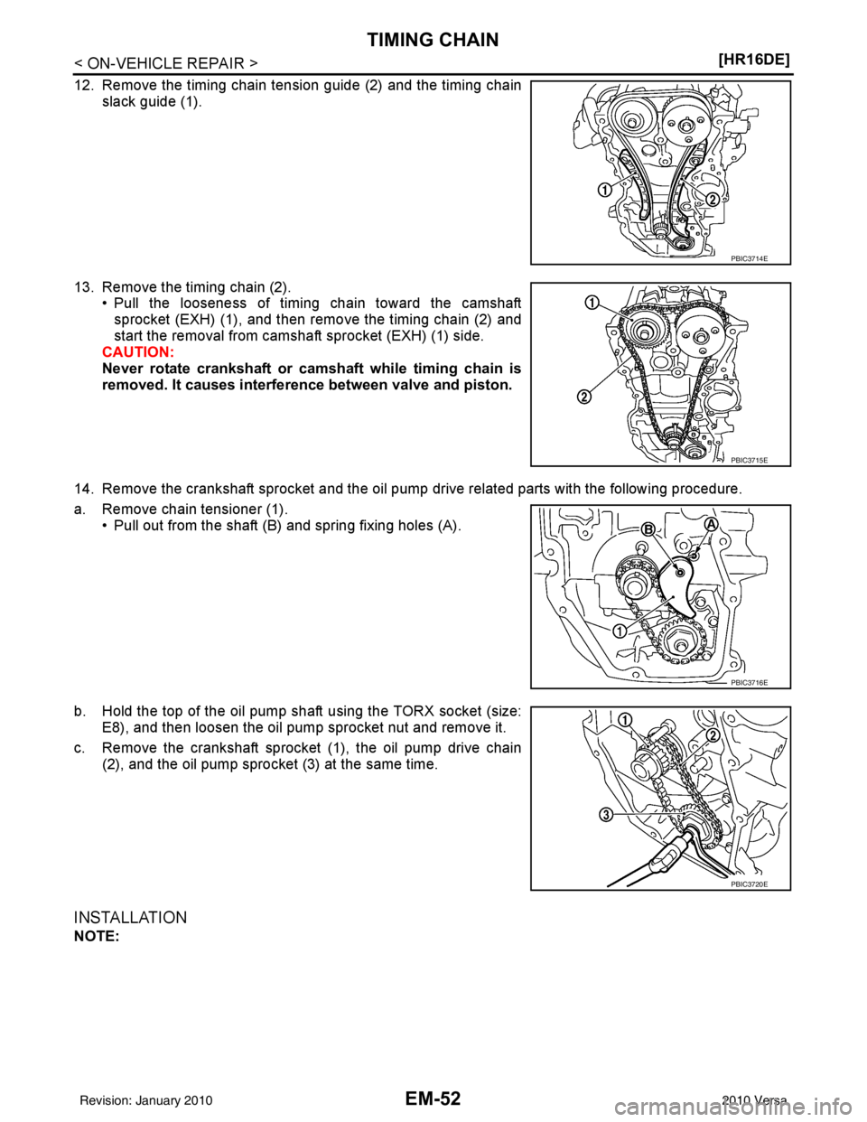 NISSAN LATIO 2010  Service Repair Manual EM-52
< ON-VEHICLE REPAIR >[HR16DE]
TIMING CHAIN
12. Remove the timing chain tension guide (2) and the timing chain
slack guide (1).
13. Remove the timing chain (2). • Pull the looseness of timing c