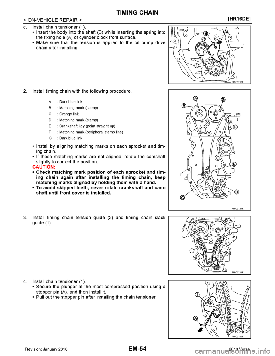 NISSAN LATIO 2010  Service Repair Manual EM-54
< ON-VEHICLE REPAIR >[HR16DE]
TIMING CHAIN
c. Install chain tensioner (1).
• Insert the body into the shaft (B) while inserting the spring intothe fixing hole (A) of cylinder block front surfa