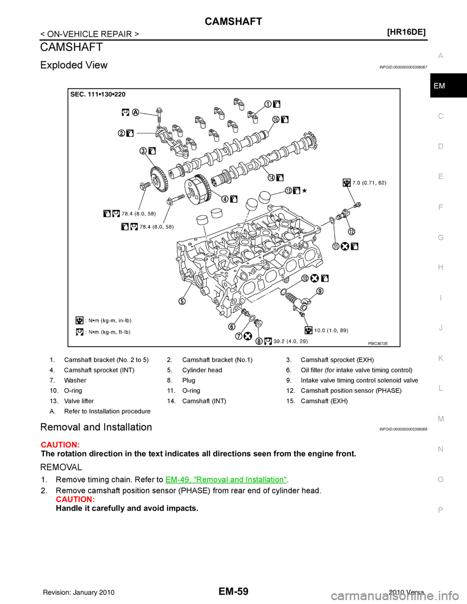 NISSAN LATIO 2010  Service Repair Manual CAMSHAFTEM-59
< ON-VEHICLE REPAIR > [HR16DE]
C
D
E
F
G H
I
J
K L
M A
EM
NP
O
CAMSHAFT
Exploded ViewINFOID:0000000005398067
Removal and InstallationINFOID:0000000005398068
CAUTION:
The rotation directi