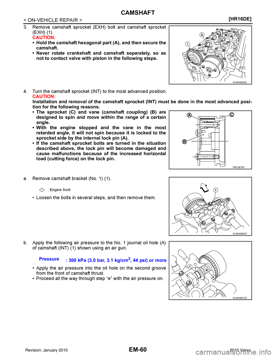 NISSAN LATIO 2010  Service Repair Manual EM-60
< ON-VEHICLE REPAIR >[HR16DE]
CAMSHAFT
3. Remove camshaft sprocket (EXH) bolt and camshaft sprocket
(EXH) (1).
CAUTION:
• Hold the camshaft hexagonal part  (A), and then secure the
camshaft.
