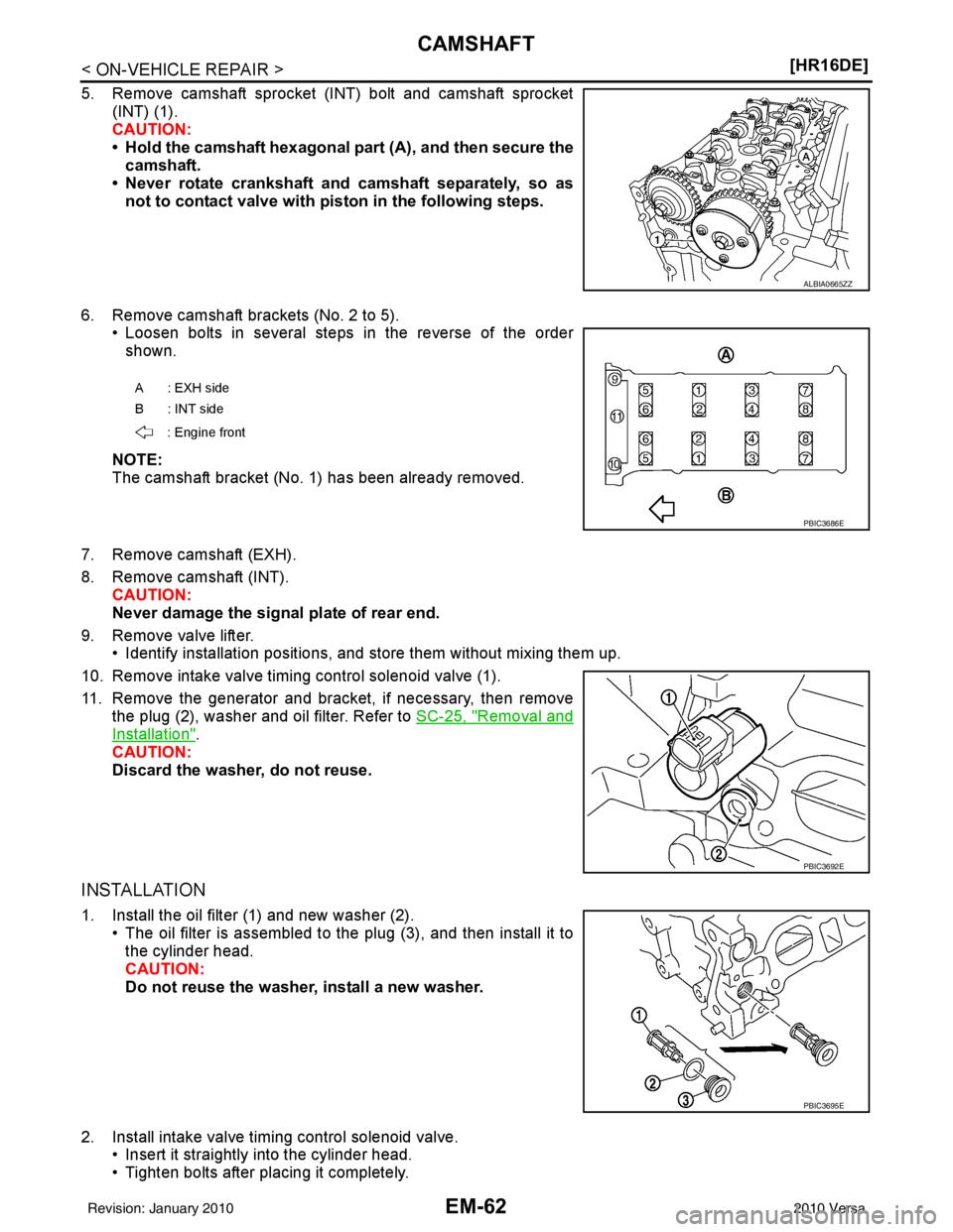NISSAN LATIO 2010  Service Repair Manual EM-62
< ON-VEHICLE REPAIR >[HR16DE]
CAMSHAFT
5. Remove camshaft sprocket (INT) bolt and camshaft sprocket
(INT) (1).
CAUTION:
• Hold the camshaft hexagonal part  (A), and then secure the
camshaft.
