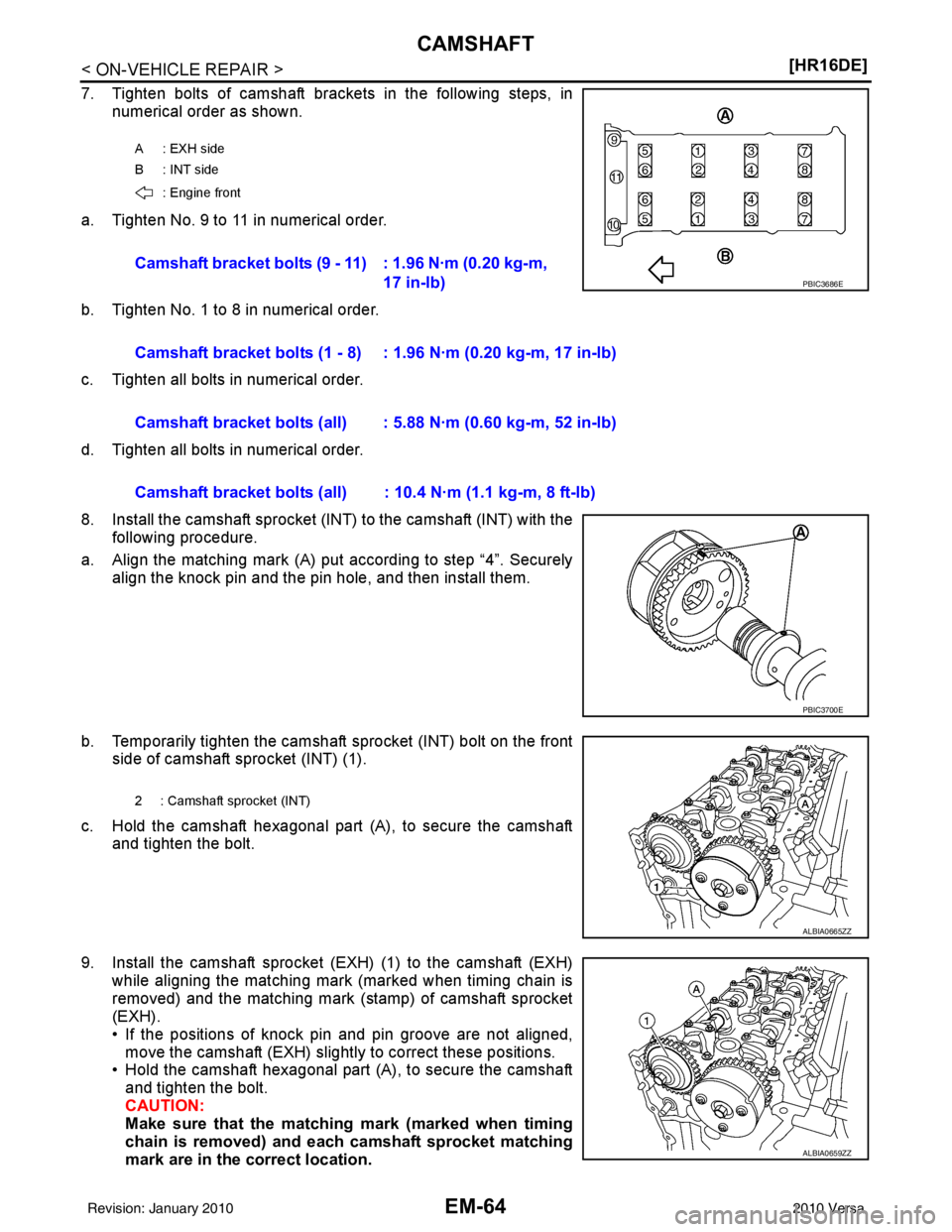 NISSAN LATIO 2010  Service Repair Manual EM-64
< ON-VEHICLE REPAIR >[HR16DE]
CAMSHAFT
7. Tighten bolts of camshaft brackets in the following steps, in
numerical order as shown.
a. Tighten No. 9 to 11 in numerical order.
b. Tighten No. 1 to 8