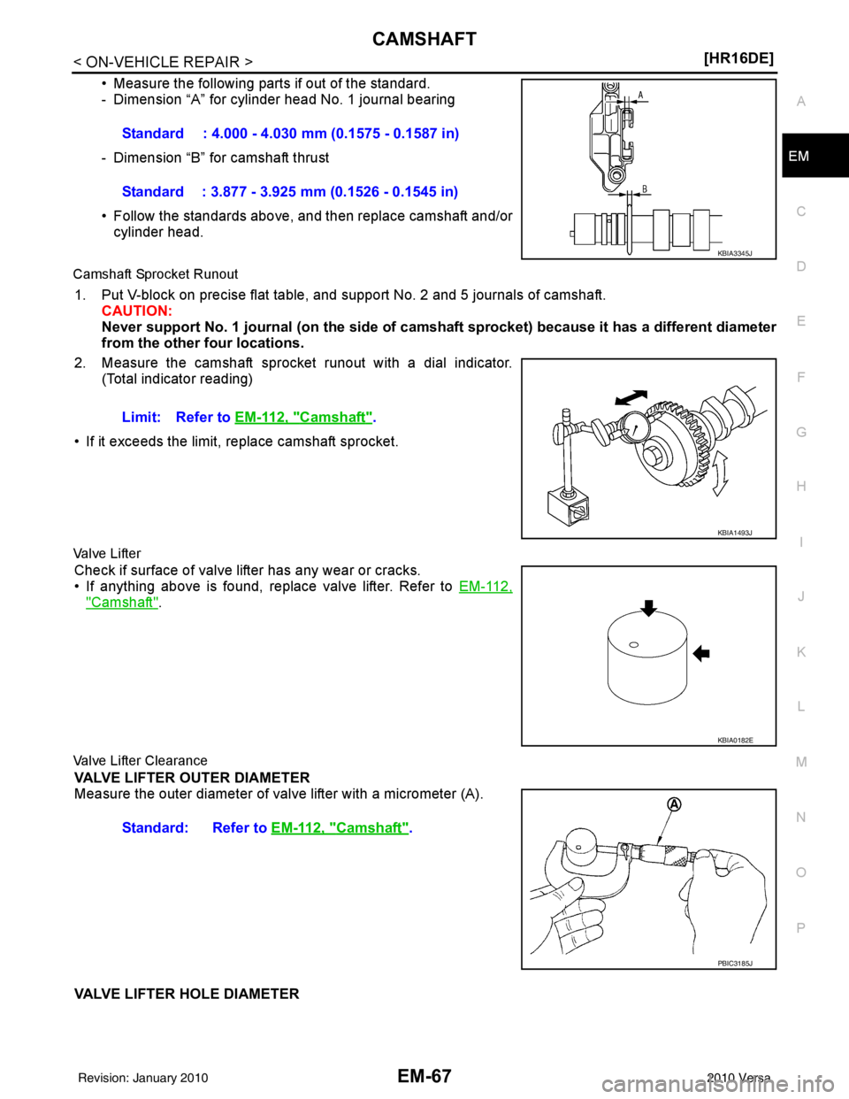 NISSAN LATIO 2010  Service Repair Manual CAMSHAFTEM-67
< ON-VEHICLE REPAIR > [HR16DE]
C
D
E
F
G H
I
J
K L
M A
EM
NP
O
• Measure the following parts if out of the standard.
- Dimension “A” for cylinder head No. 1 journal bearing
- Dimen
