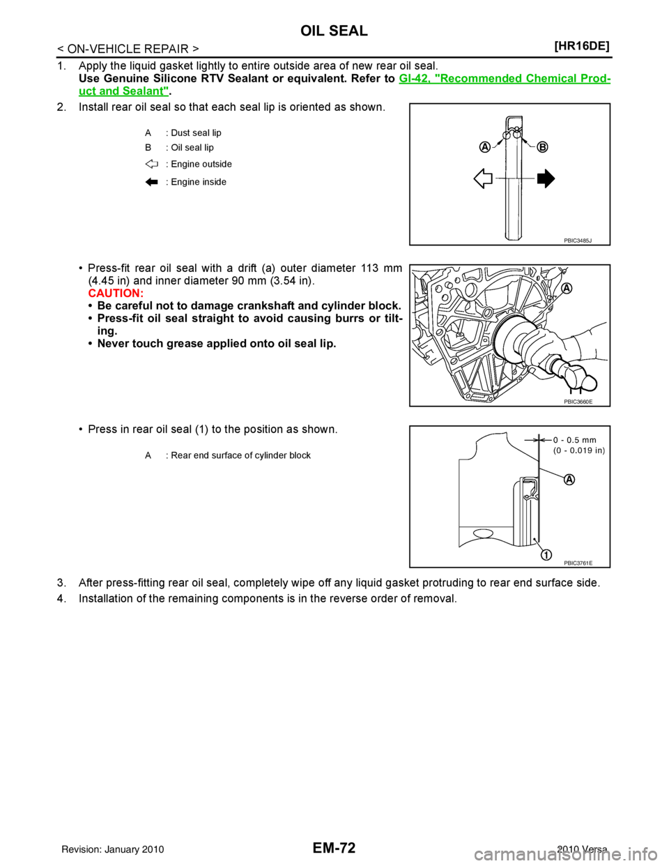NISSAN LATIO 2010  Service Repair Manual EM-72
< ON-VEHICLE REPAIR >[HR16DE]
OIL SEAL
1. Apply the liquid gasket lightly to ent
ire outside area of new rear oil seal.
Use Genuine Silicone RTV Seal ant or equivalent. Refer to GI-42, "
Recomme