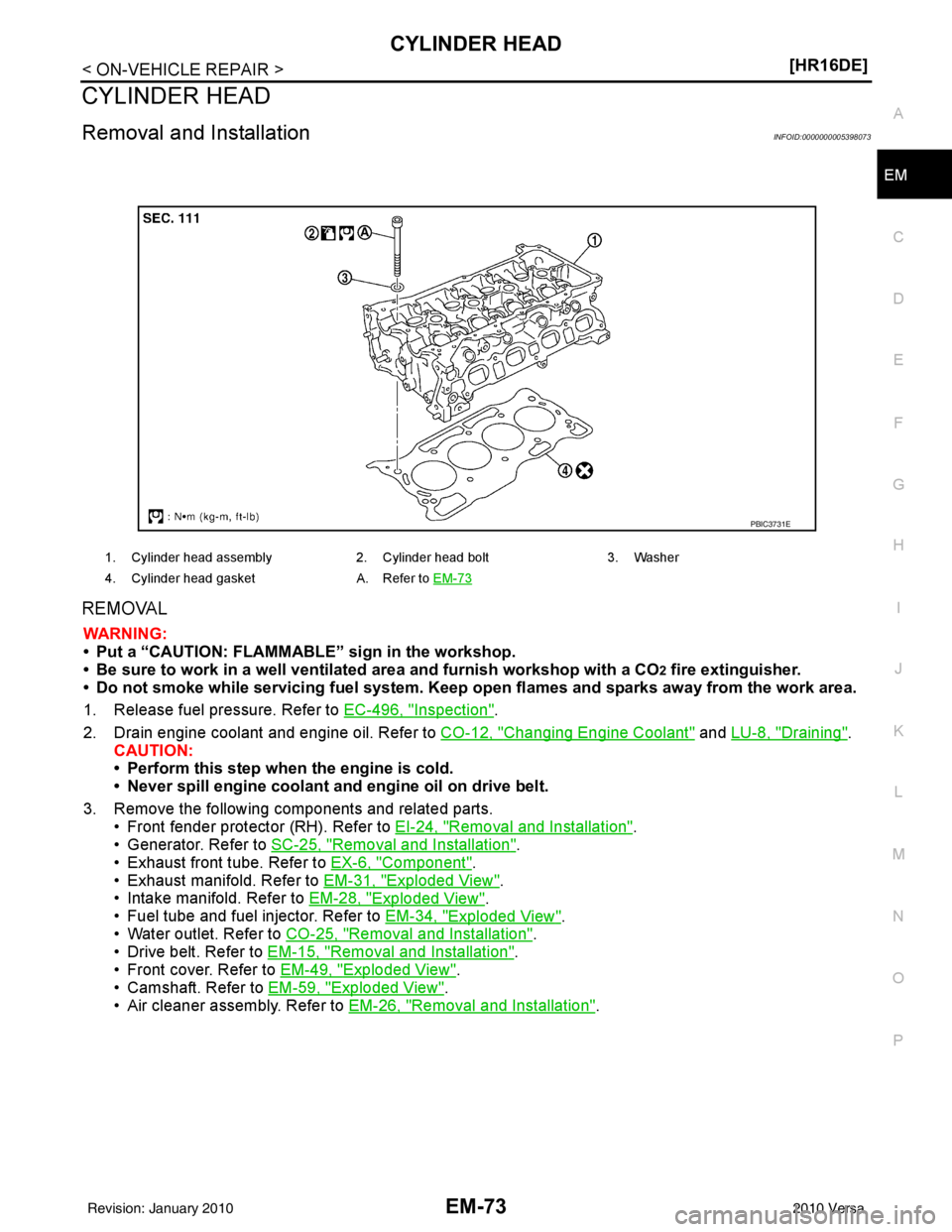 NISSAN LATIO 2010  Service Repair Manual CYLINDER HEADEM-73
< ON-VEHICLE REPAIR > [HR16DE]
C
D
E
F
G H
I
J
K L
M A
EM
NP
O
CYLINDER HEAD
Removal and InstallationINFOID:0000000005398073
REMOVAL
WARNING:
• Put a “CAUTION: FLAMMABLE” sign