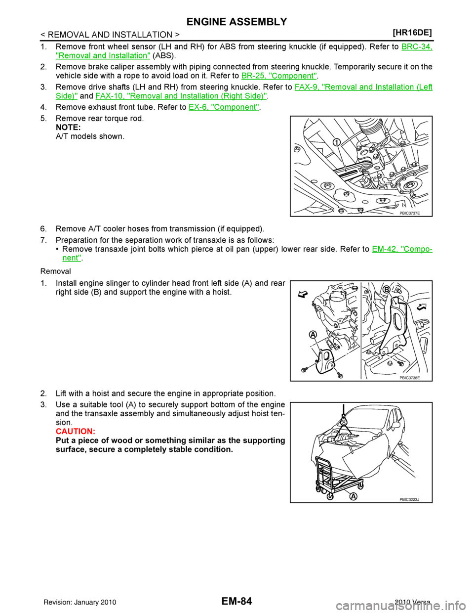 NISSAN LATIO 2010  Service Repair Manual EM-84
< REMOVAL AND INSTALLATION >[HR16DE]
ENGINE ASSEMBLY
1. Remove front wheel sensor (LH and RH) for ABS from steering knuckle (if equipped). Refer to BRC-34,
"Removal and Installation" (ABS).
2. R