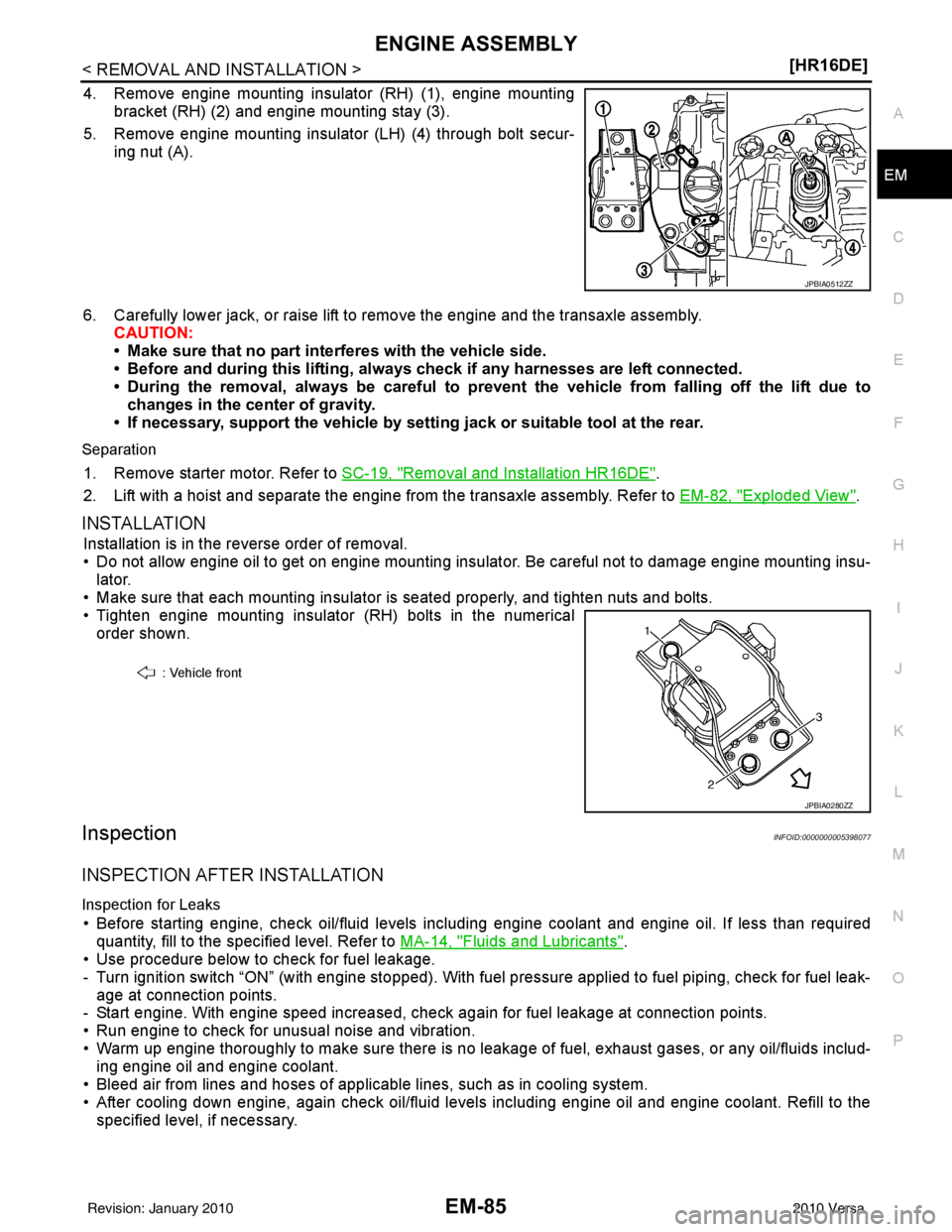 NISSAN LATIO 2010  Service Repair Manual ENGINE ASSEMBLYEM-85
< REMOVAL AND INSTALLATION > [HR16DE]
C
D
E
F
G H
I
J
K L
M A
EM
NP
O
4. Remove engine mounting insulator (RH) (1), engine mounting
bracket (RH) (2) and engine mounting stay (3).
