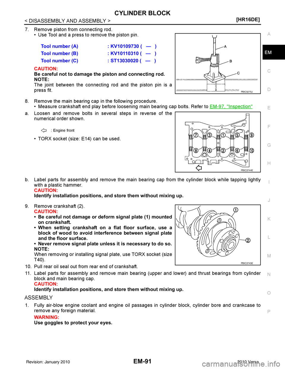 NISSAN LATIO 2010  Service Repair Manual CYLINDER BLOCKEM-91
< DISASSEMBLY AND ASSEMBLY > [HR16DE]
C
D
E
F
G H
I
J
K L
M A
EM
NP
O
7. Remove piston from connecting rod.
• Use Tool and a press to remove the piston pin.
CAUTION:
Be careful n