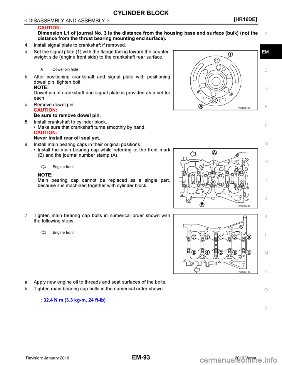 NISSAN LATIO 2010  Service Repair Manual CYLINDER BLOCKEM-93
< DISASSEMBLY AND ASSEMBLY > [HR16DE]
C
D
E
F
G H
I
J
K L
M A
EM
NP
O
CAUTION:
Dimension L1 of journal No. 3 is the distance from the housing base end 
surface (bulk) (not the
dist
