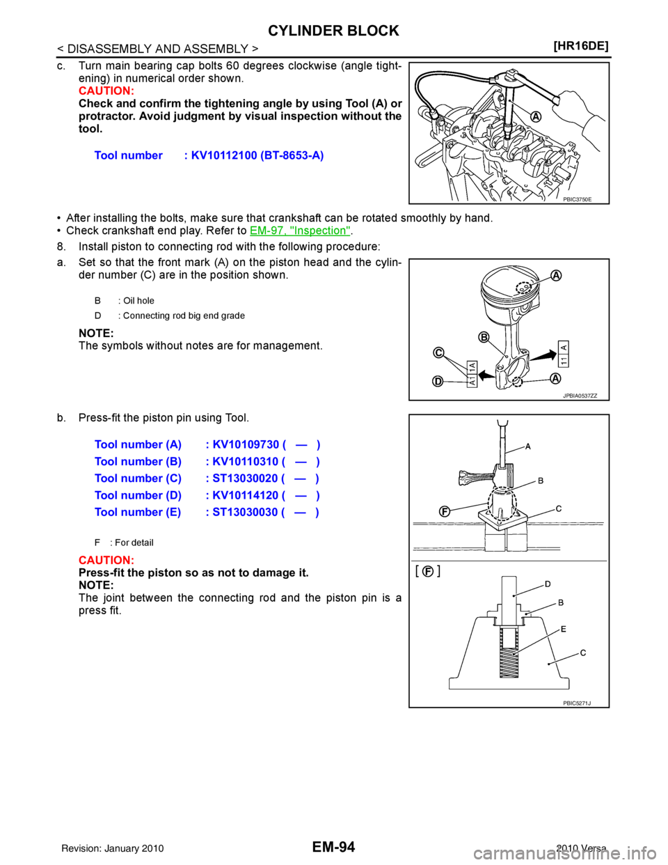 NISSAN LATIO 2010  Service Repair Manual EM-94
< DISASSEMBLY AND ASSEMBLY >[HR16DE]
CYLINDER BLOCK
c. Turn main bearing cap bolts 60 degrees clockwise (angle tight-
ening) in numerical order shown.
CAUTION:
Check and confirm the  tightening 