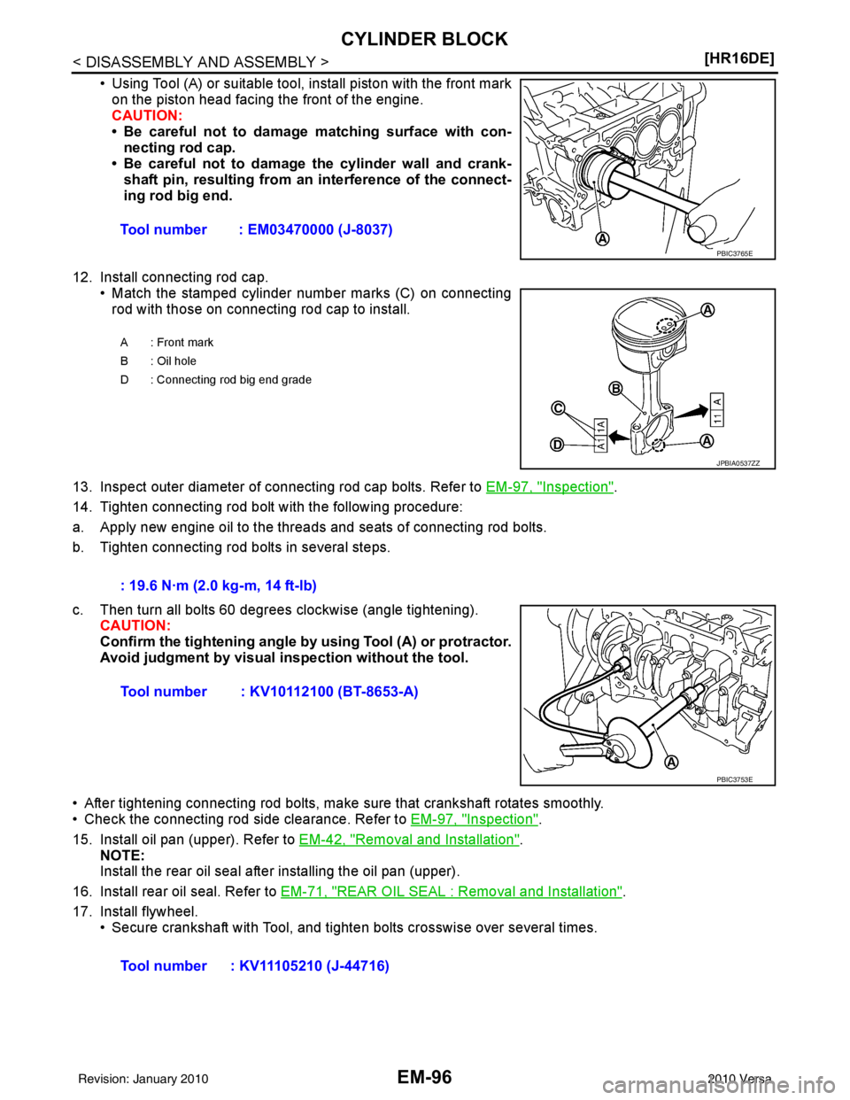 NISSAN LATIO 2010  Service Repair Manual EM-96
< DISASSEMBLY AND ASSEMBLY >[HR16DE]
CYLINDER BLOCK
• Using Tool (A) or suitable tool, install piston with the front mark
on the piston head facing the front of the engine. 
CAUTION:
• Be ca