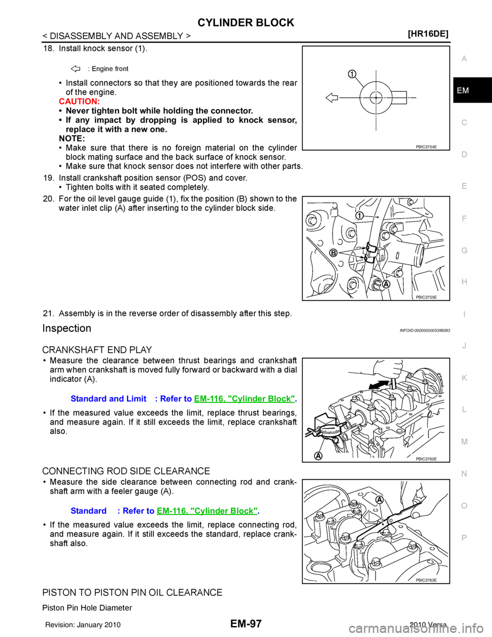 NISSAN LATIO 2010  Service Repair Manual CYLINDER BLOCKEM-97
< DISASSEMBLY AND ASSEMBLY > [HR16DE]
C
D
E
F
G H
I
J
K L
M A
EM
NP
O
18. Install knock sensor (1).
• Install connectors so that they are positioned towards the rearof the engine