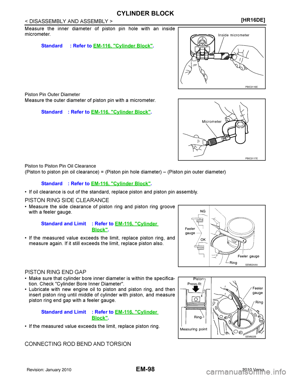 NISSAN LATIO 2010  Service Repair Manual EM-98
< DISASSEMBLY AND ASSEMBLY >[HR16DE]
CYLINDER BLOCK
Measure the inner diameter of piston pin hole with an inside
micrometer.
Piston Pin Outer Diameter 
Measure the outer diameter of piston pin w