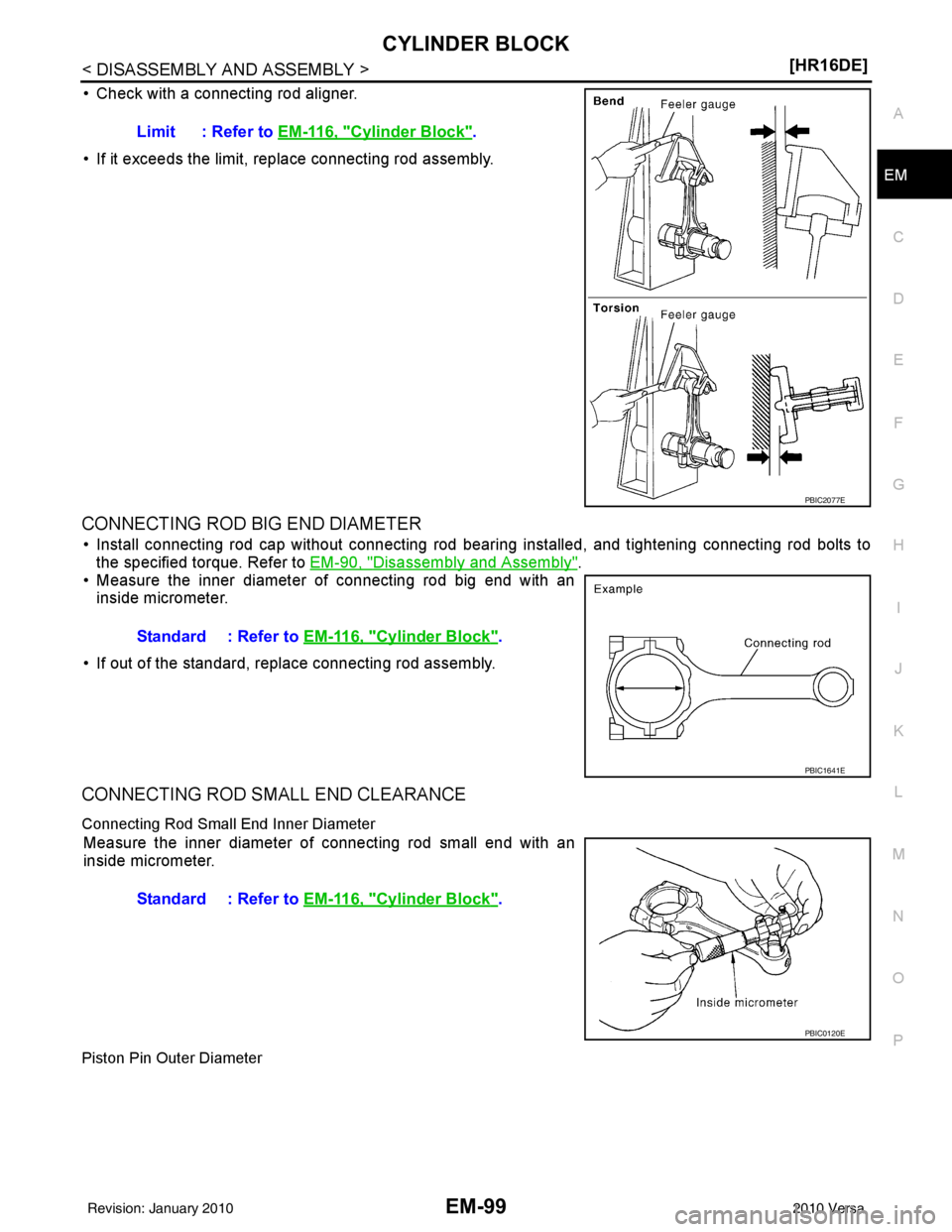 NISSAN LATIO 2010  Service Repair Manual CYLINDER BLOCKEM-99
< DISASSEMBLY AND ASSEMBLY > [HR16DE]
C
D
E
F
G H
I
J
K L
M A
EM
NP
O
• Check with a connecting rod aligner.
• If it exceeds the limit, replace connecting rod assembly.
CONNECT