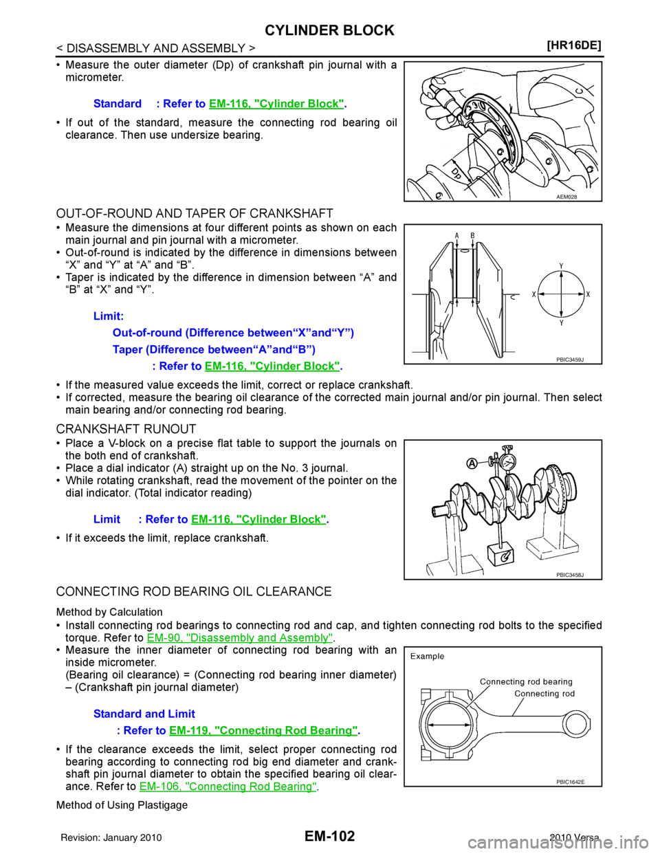NISSAN LATIO 2010  Service Repair Manual EM-102
< DISASSEMBLY AND ASSEMBLY >[HR16DE]
CYLINDER BLOCK
• Measure the outer diameter (Dp) of crankshaft pin journal with a
micrometer.
• If out of the standard, measure the connecting rod beari