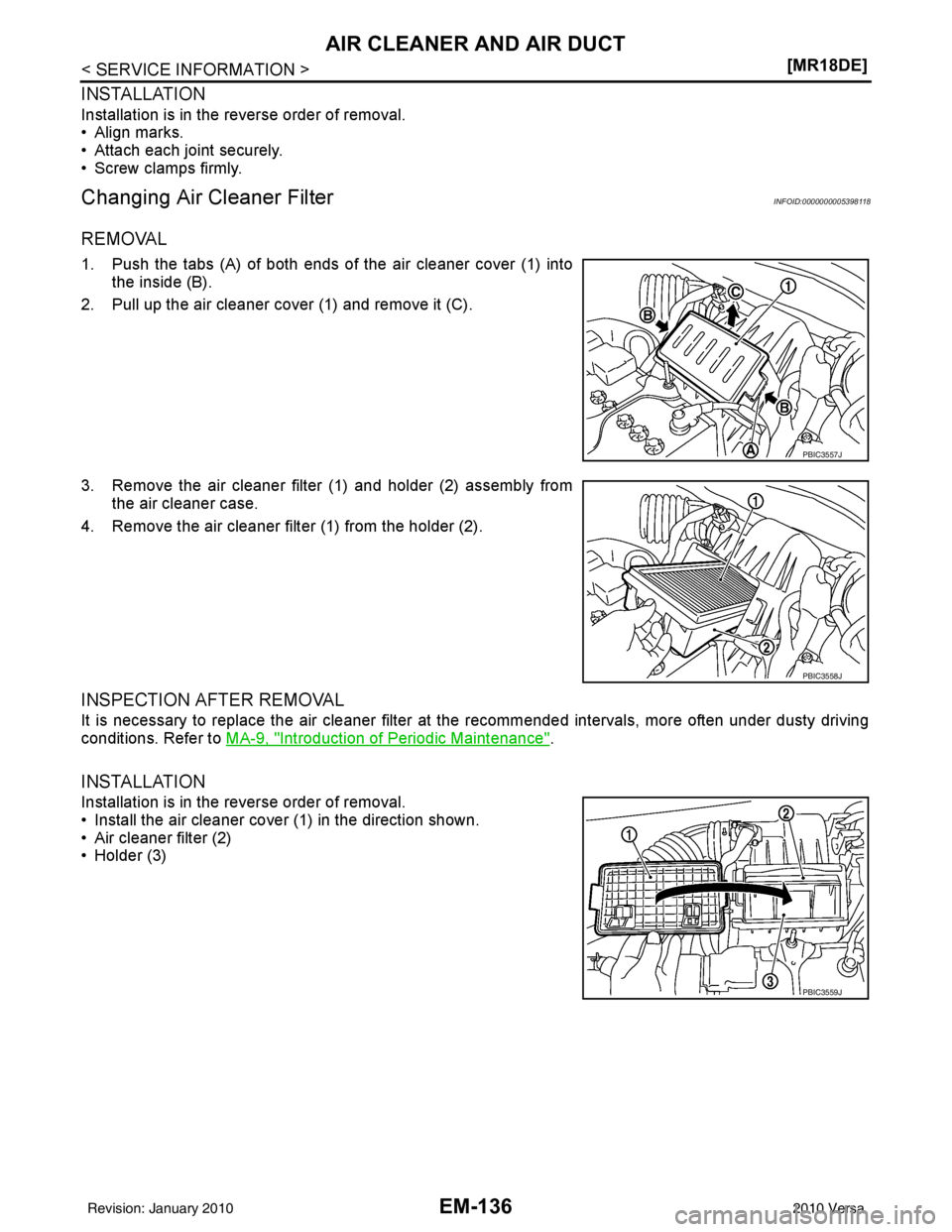 NISSAN LATIO 2010  Service Repair Manual EM-136
< SERVICE INFORMATION >[MR18DE]
AIR CLEANER AND AIR DUCT
INSTALLATION
Installation is in the reverse order of removal.
• Align marks.
• Attach each joint securely.
• Screw clamps firmly.
